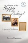 Image for Where Is My Happy Ending?: A Journey of No Regrets