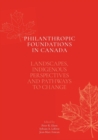 Image for Philanthropic Foundations in Canada : Landscapes, Indigenous Perspectives and Pathways to Change