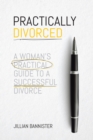 Image for Practically Divorced: A Woman&#39;s Practical Guide to a Successful Divorce