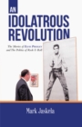 Image for Idolatrous Revolution: The Movies of Elvis Presley and The Politics of Rock &amp; Roll