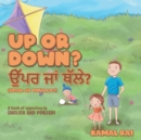 Image for Up or Down? ???? ??? ????? (Upar ja Thulay?) : A book of opposites in English and Punjabi