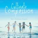 Image for Cultivate Compassion : Self-Kindness Counts