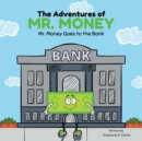 Image for The Adventures of Mr. Money : Mr. Money Goes to the Bank