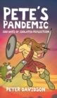 Image for Pete&#39;s Pandemic : 100 Days of Isolated Reflection