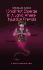Image for I Shall Not Emerge In A Land Where Injustice Prevails: A Mystic Power In A Lamp
