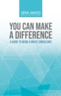 Image for You Can Make a Difference: A Guide to Being a Great Consultant