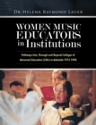 Image for Women Music Educators in Institutions: Pathways Into, Through and Beyond Colleges of Advanced Education (CAEs) in Adelaide 1973-1990