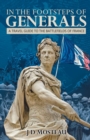 Image for In the Footsteps of Generals : A Travel Guide to the Battlefields of France