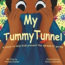 Image for My Tummy Tunnel : A Story to Help Kids Prevent the Spread of Germs