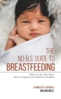 Image for The No-B.S. Guide to Breastfeeding : Advice for the New Mom from an Experienced Lactation Consultant