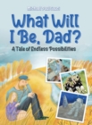 Image for What Will I Be, Dad? : A Tale of Endless Possibilities