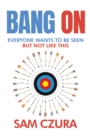 Image for Bang On: Everyone Wants to Be Seen but Not Like This