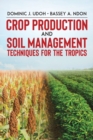 Image for Crop Production and Soil Management Techniques for the Tropics