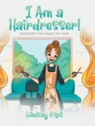 Image for I Am a Hairdresser! : Discover the Magic of Hair