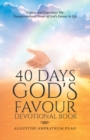 Image for 40 Days God&#39;s Favour Devotional Book: Explore and Experience The Transformational Power of God&#39;s Favour In Life