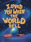 Image for I Loved You When the World Fell