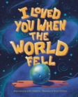 Image for I Loved You When the World Fell