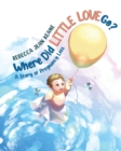 Image for Where Did Little Love go? : A Story of Pregnancy Loss