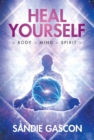 Image for Heal Yourself: Body ~ Mind ~ Spirit