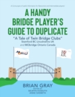 Image for A Handy Bridge Player&#39;s Guide to Duplicate : &quot;A Tale of Twin Bridge Clubs&quot; Stamford BC Lincolnshire UK and MObridge Ontario Canada