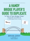 Image for A Handy Bridge Player&#39;s Guide to Duplicate : &quot;A Tale of Twin Bridge Clubs&quot; Stamford BC Lincolnshire UK and MObridge Ontario Canada