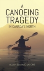 Image for A Canoeing Tragedy in Canada&#39;s North