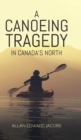 Image for A Canoeing Tragedy in Canada&#39;s North