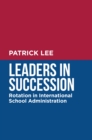 Image for Leaders in Succession: Rotation in International School Administration