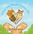 Image for When the Masks Come Off... : A Book About Hope