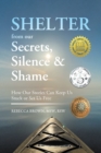 Image for Shelter from Our Secrets, Silence, and Shame: How Our Stories Can Keep Us Stuck or Set Us Free