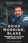 Image for Good Morning, Blake : Growing Up Autistic and Being Okay
