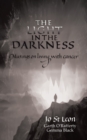 Image for The Light in the Darkness : Musings on Living With Cancer