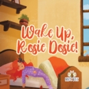 Image for Wake Up, Rosie Dosie!