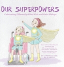 Image for Our Superpowers : Celebrating Differently-Abled Kids and Their Siblings