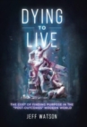 Image for Dying to Live : The Cost of Finding Purpose in the &quot;Post-Outcomes&quot; Modern World