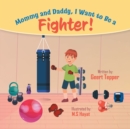 Image for Mommy and Daddy, I Want to Be a Fighter!