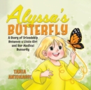Image for Alyssa&#39;s Butterfly : A Story of Friendship Between a Little Girl and Her Medical Butterfly