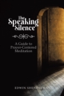 Image for Speaking Silence: A Guide to Prayer-Centered Meditation