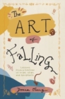 Image for The Art of Falling : Lessons From a Lifetime of Trips, Slips, and Faceplants.