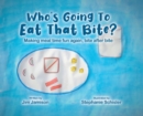 Image for Who&#39;s Going To Eat That Bite? : Making meal time fun again, bite after bite