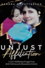 Image for Unjust Affiliation : A Girl&#39;s Debilitating Struggle From Birth With Juvenile Rheumatoid Arthritis