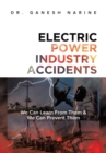 Image for Electric Power Industry Accidents: We Can Learn from Them &amp; We Can Prevent Them