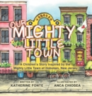 Image for Our Mighty Little Town : A Children&#39;s Story Inspired by the Mighty Little Town of Hoboken, New Jersey