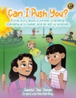 Image for Can I Push You? : A story about a forever friendship, standing up to bullies, and an act of kindness