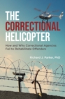 Image for Correctional Helicopter: How and Why Correctional Agencies Fail to Rehabilitate Offenders