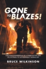 Image for Gone to Blazes!: One Man&#39;s Experience as a Firefighter and His Witness to Government Vandalism