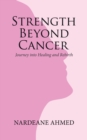 Image for Strength Beyond Cancer : Journey into Healing and Rebirth