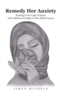 Image for Remedy Her Anxiety : Healing in the Light of Islam, with Additional Insight on Her Hijab Journey