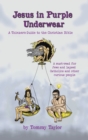 Image for Jesus in Purple Underwear : A Thinker&#39;s Guide to the Christian Bible