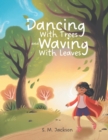 Image for Dancing With Trees and Waving With Leaves